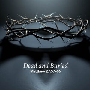 Jesus Dead and Buried